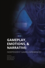 Image for Gameplay, Emotions and Narrative: Independent Games Experienced