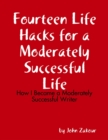 Image for Fourteen Life Hacks for a Moderately Successful Life: How I Became a Moderately Successful Writer