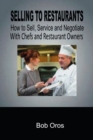 Image for Selling to Restaurants: How to Sell, Service and Negotiate With Chefs and Restaurant Owners