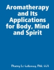Image for Aromatherapy and Its Applications for Body, Mind and Spirit