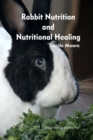 Image for Rabbit Nutrition and Nutritional Healing, Third edition, revised