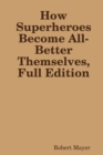 Image for How Superheroes Become All-Better Themselves, Full Edition