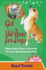 Image for Get Shit Done for Dog: Make Daily Plans &amp; Records for Your Domesticated Pets