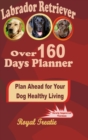 Image for Labrador Retriever over 160 Days Planner: Plan Ahead For Your Dog Healthy Living
