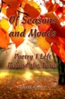 Image for Of Seasons and Moods: Poetry I Left Behind the Times