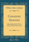 Image for Canadian Seasons: Spring, Summer, Autumn, Winter; With a Medley of Reveries, in Verse and Prose and Other Curios; July, 1913 (Classic Reprint)