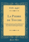 Image for La Pierre de Touche: Comedie en Cinq Actes, en Prose; With Summary Of The Plot (In English) And Explanatory Notes, With A French-English Vocabulary (Classic Reprint)