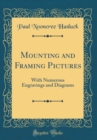 Image for Mounting and Framing Pictures: With Numerous Engravings and Diagrams (Classic Reprint)