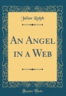 Image for An Angel in a Web (Classic Reprint)
