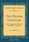 Image for The Higher Criticism: Its Assumptions, Methods and Effects; A Sketch (Classic Reprint)