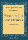 Image for Bigfoot Joe and Others: Figments of Fancy (Classic Reprint)