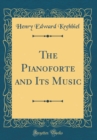 Image for The Pianoforte and Its Music (Classic Reprint)
