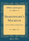 Image for Shakespeare&#39;s Macbeth: For Use in Public and High Schools (Classic Reprint)