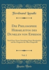 Image for Die Philosophie Herakleitos des Dunklen von Ephesos, Vol. 2: Nach Einer Neuen Sammlung Seiner Bruchstucke und der Zeugnisse der Alten Dargestsllt (Classic Reprint)