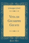 Image for Vita di Giuseppe Giusti (Classic Reprint)