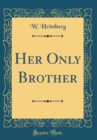 Image for Her Only Brother (Classic Reprint)