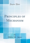 Image for Principles of Mechanism (Classic Reprint)