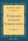 Image for Exercises in Latin Versification (Classic Reprint)