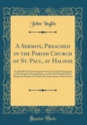 Image for A Sermon, Preached in the Parish Church of St. Paul, at Halifax: On Behalf of the Incorporated Society for the Propagation of the Gospel in Foreign Parts, on the 19th February 1832, Being the Sunday N