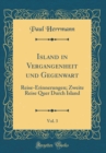 Image for Island in Vergangenheit und Gegenwart, Vol. 3: Reise-Erinnerungen; Zweite Reise Quer Durch Island (Classic Reprint)