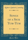 Image for Songs of a Sick Tum-Tum (Classic Reprint)