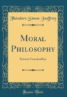 Image for Moral Philosophy: Extracts From Jouffroy (Classic Reprint)