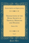 Image for Transactions of the Royal Society of Tropical Medicine and Hygiene, Vol. 9: March, 1916 (Classic Reprint)