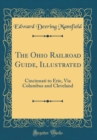 Image for The Ohio Railroad Guide, Illustrated: Cincinnati to Erie, Via Columbus and Cleveland (Classic Reprint)