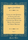 Image for Lives of the Queens of Scotland and English Princesses Connected With the Regal Succession of Great Britain, Vol. 3 (Classic Reprint)