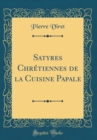 Image for Satyres Chretiennes de la Cuisine Papale (Classic Reprint)