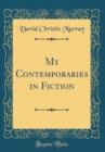 Image for My Contemporaries in Fiction (Classic Reprint)