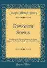 Image for Epworth Songs: For Use in the Epworth League, the Junior League, the Sunday-School, and in Social Services (Classic Reprint)