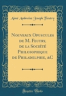 Image for Nouveaux Opuscules de M. Feutry, de la Societe Philosophique de Philadelphie, &amp;C (Classic Reprint)