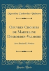 Image for Oeuvres Choisies de Marceline Desbordes-Valmore: Avec Etudes Et Notices (Classic Reprint)