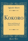 Image for Kokoro: Hints and Echoes of Japanese Inner Life (Classic Reprint)