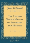 Image for The United States Manual of Biography and History (Classic Reprint)