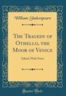 Image for The Tragedy of Othello, the Moor of Venice: Edited, With Notes (Classic Reprint)