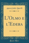 Image for L&#39;Olmo e l&#39;Edera (Classic Reprint)