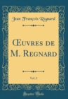 Image for ?uvres de M. Regnard, Vol. 2 (Classic Reprint)