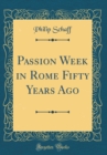 Image for Passion Week in Rome Fifty Years Ago (Classic Reprint)