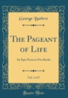 Image for The Pageant of Life, Vol. 1 of 5: An Epic Poem in Five Books (Classic Reprint)
