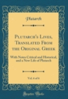 Image for Plutarch&#39;s Lives, Translated From the Original Greek, Vol. 6 of 6: With Notes Critical and Historical, and a New Life of Plutarch (Classic Reprint)