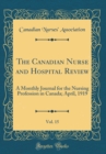 Image for The Canadian Nurse and Hospital Review, Vol. 15: A Monthly Journal for the Nursing Profession in Canada; April, 1919 (Classic Reprint)