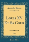 Image for Louis XV Et Sa Cour, Vol. 1 (Classic Reprint)