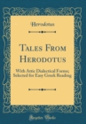 Image for Tales From Herodotus: With Attic Dialectical Forms; Selected for Easy Greek Reading (Classic Reprint)