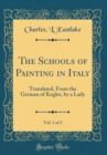 Image for The Schools of Painting in Italy, Vol. 1 of 2: Translated, From the German of Kugler, by a Lady (Classic Reprint)