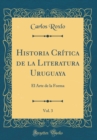 Image for Historia Critica de la Literatura Uruguaya, Vol. 3: El Arte de la Forma (Classic Reprint)