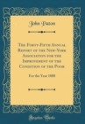 Image for The Forty-Fifth Annual Report of the New-York Association for the Improvement of the Condition of the Poor: For the Year 1888 (Classic Reprint)