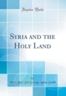Image for Syria and the Holy Land (Classic Reprint)