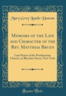 Image for Memoirs of the Life and Character of the Rev. Matthias Bruen: Late Pastor of the Presbyterian Church, in Bleecker Street, New York (Classic Reprint)